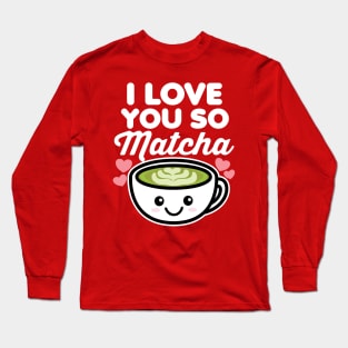 I Love You So Matcha Tea Coffee Lover Hearts Valentine's Day Long Sleeve T-Shirt